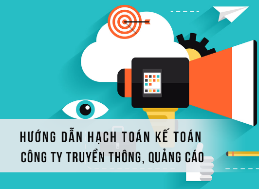 Hướng dẫn hạch toán kế toán Công ty truyền thông, quảng cáo