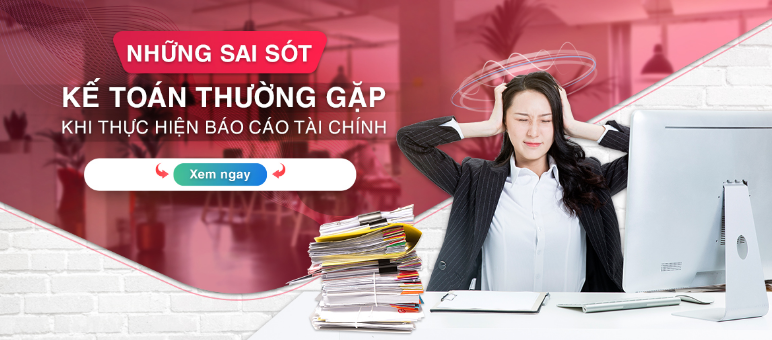 Những sai sót kế toán thường gặp khi thực hiện báo cáo tài chính