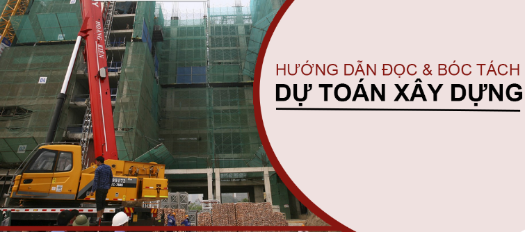 Hướng dẫn đọc dự toán xây dựng chi tiết nhất