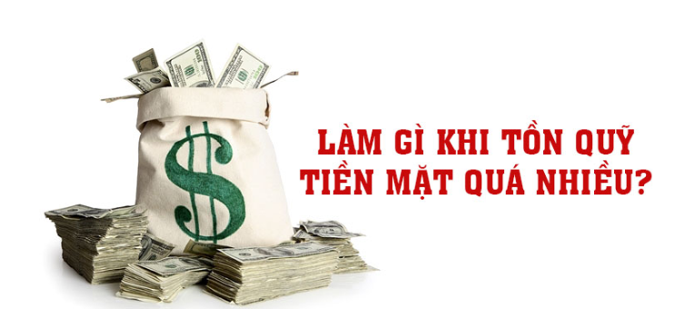 Xử lý tiền mặt tồn quá nhiều tại quỹ tiền mặt khi quyết toán thuế